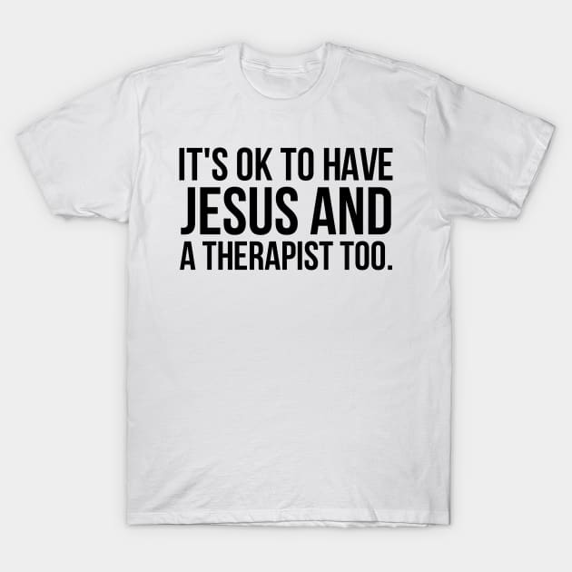 It's Ok To Have Jesus And A Therapist Too T-Shirt by nikolay